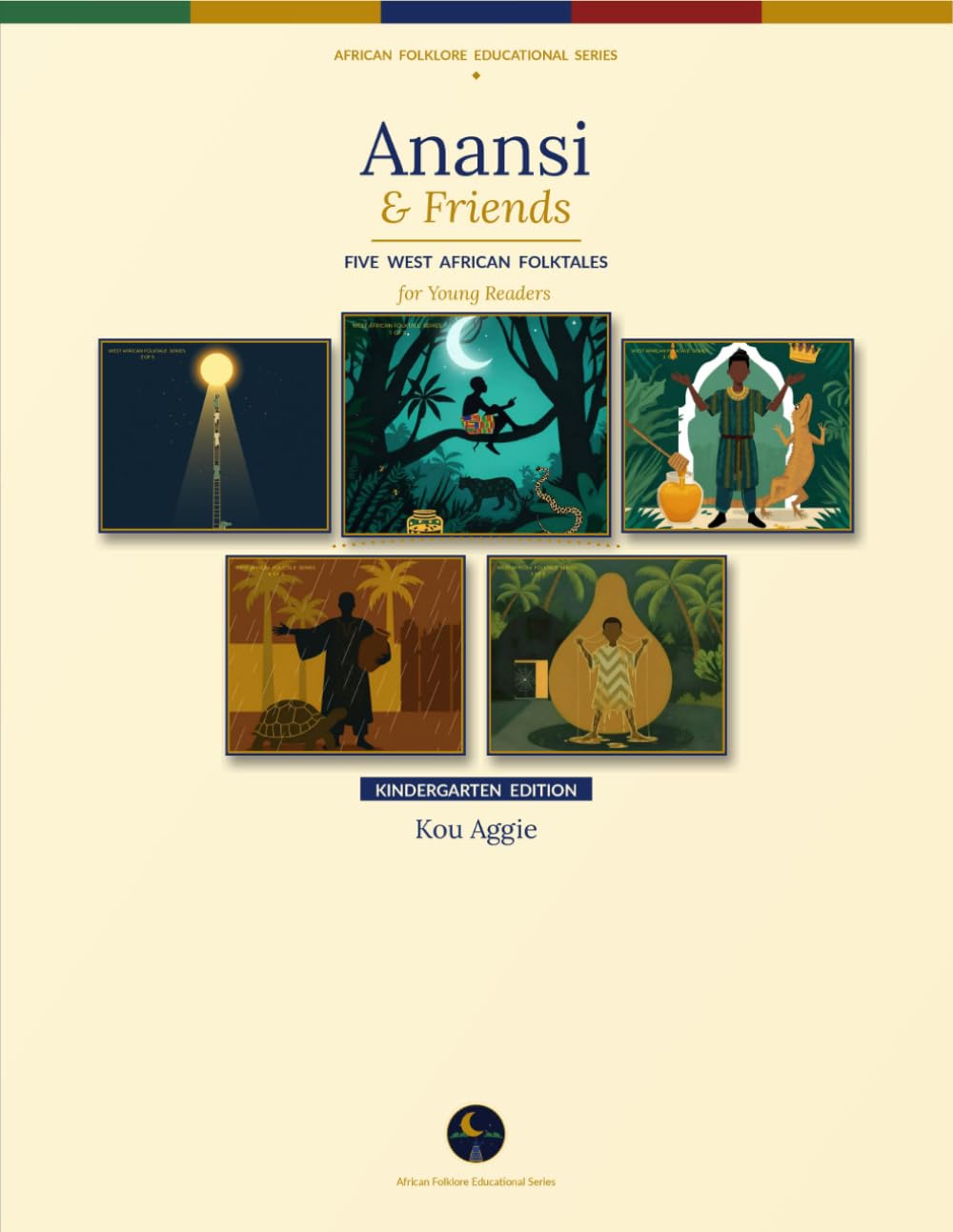 Anansi & Friends: Five West African Folktales for Young Readers — Kindergarten Edition (African Folklore Educational Series)