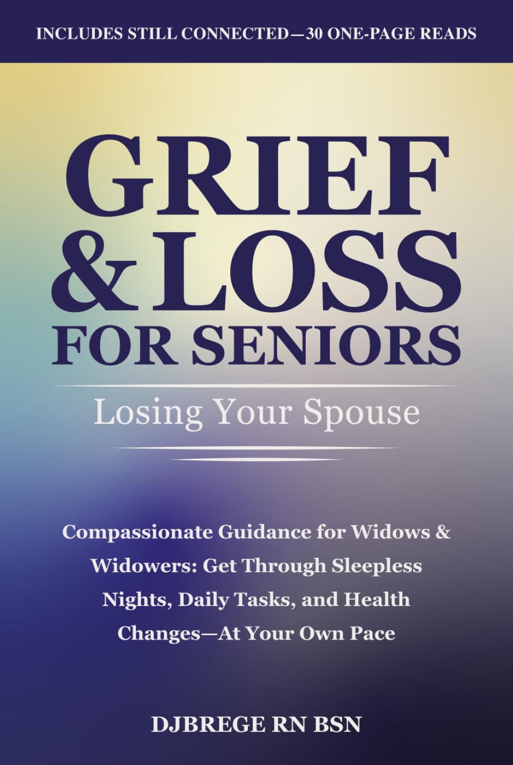 Grief & Loss for Seniors: Losing Your Spouse: Compassionate Guidance for Widows & Widowers: Get Through Sleepless Nights, Daily Tasks, and Health Changes—At Your Own Pace