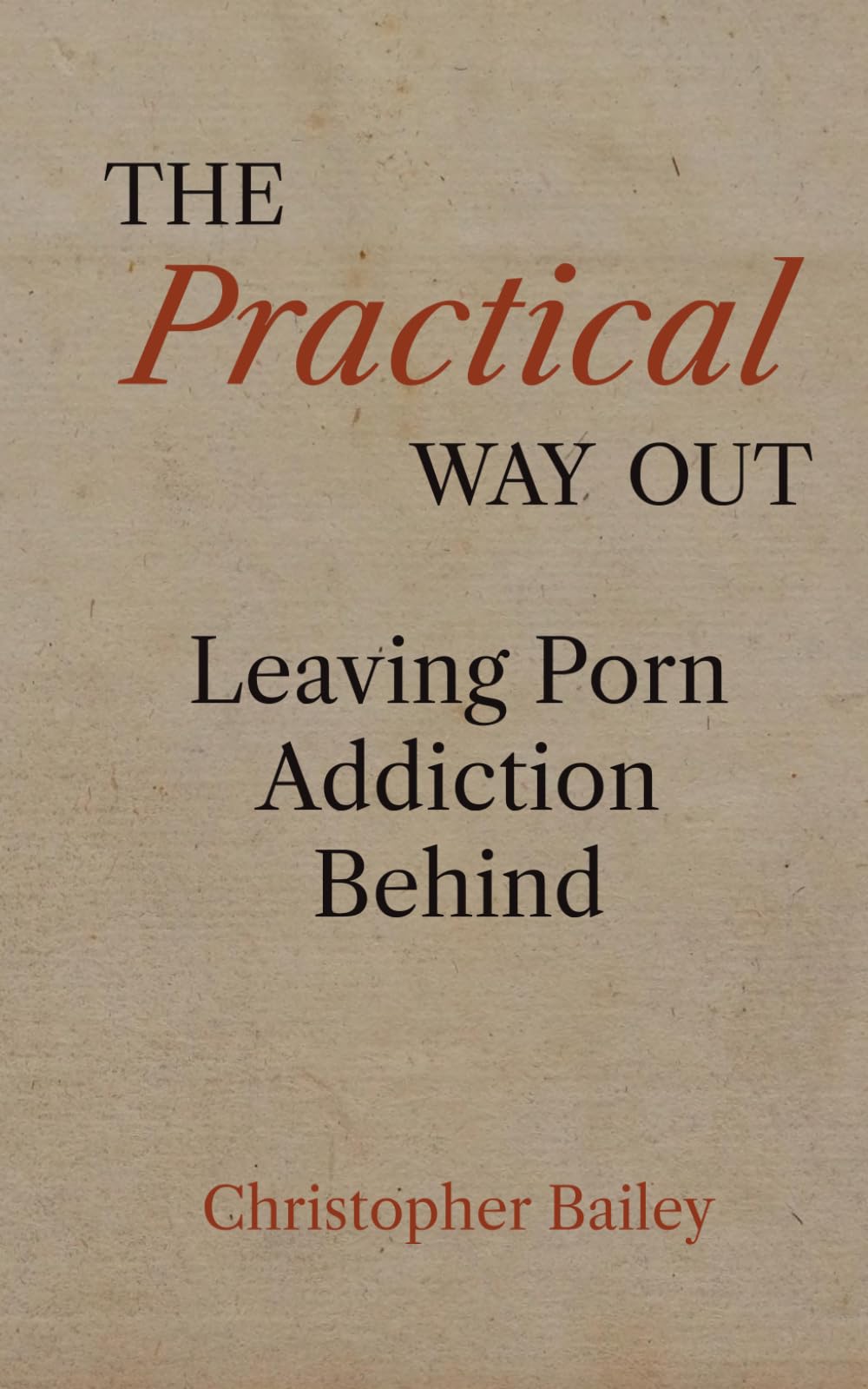 The Practical Way Out: Leaving Porn Addiction Behind