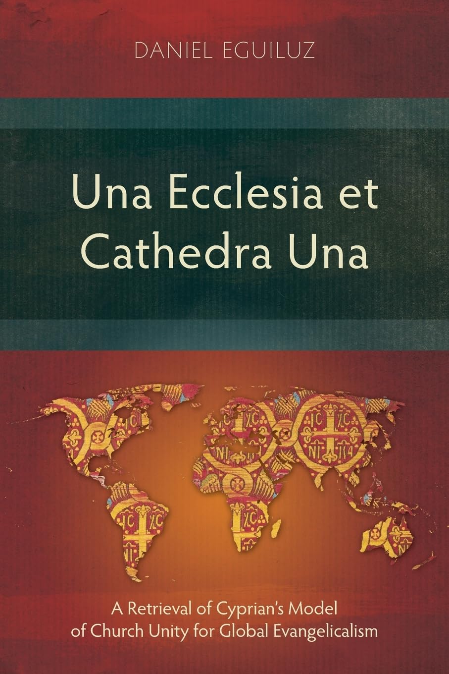 Una Ecclesia et Cathedra Una: A Retrieval of Cyprian’s Model of Church Unity for Global Evangelicalism (Studies in Christian History)