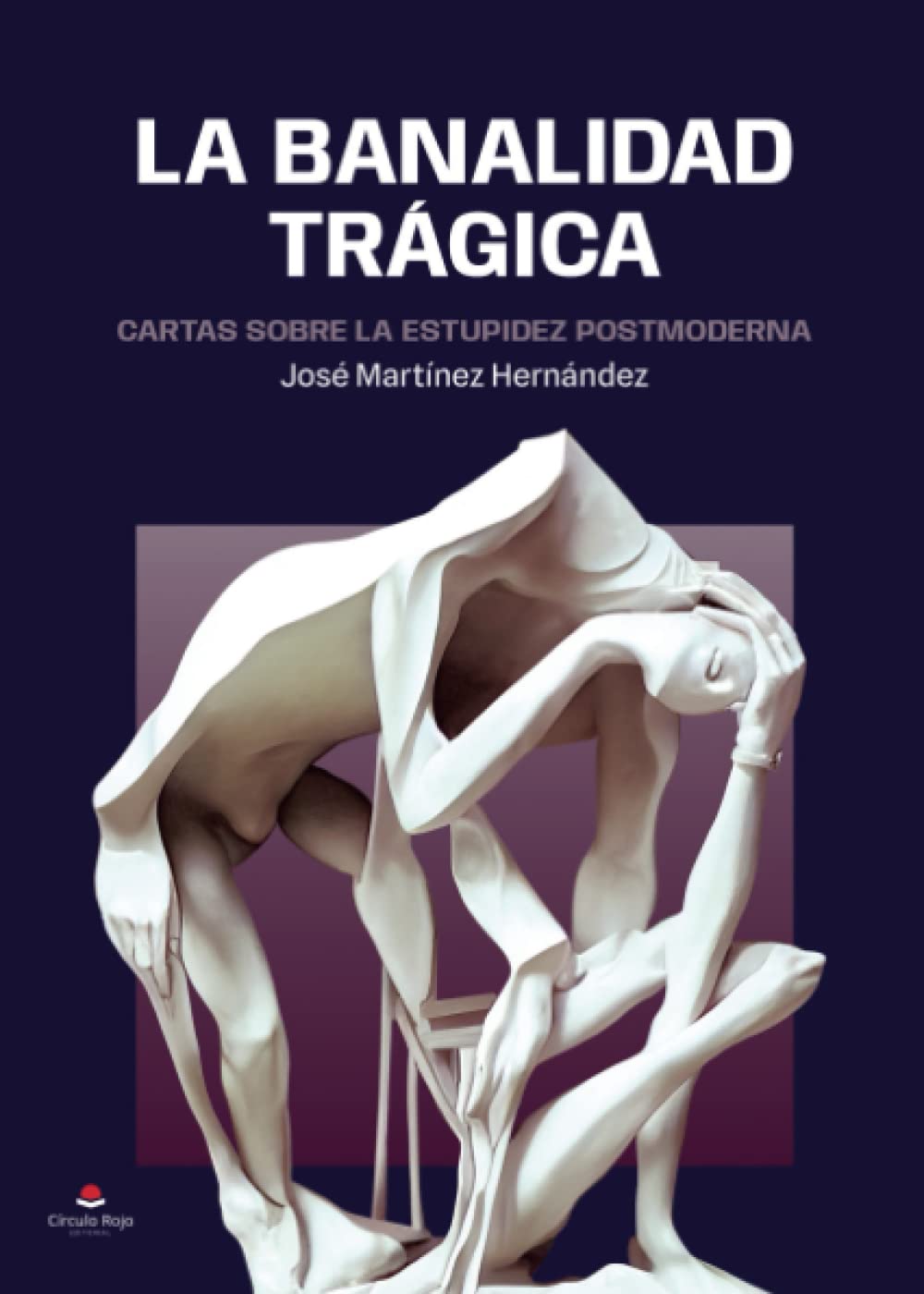 La banalidad trágica: Cartas sobre la estupidez postmoderna (Spanish Edition)