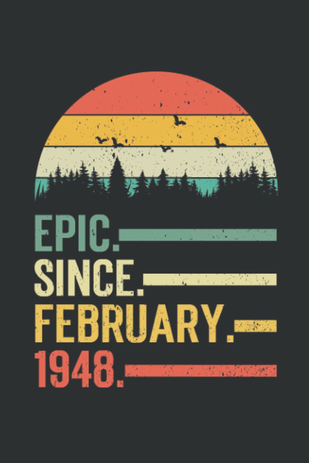 Epic Since February 1948 Vintage Birthday Notebook: Perfect Gift for Dad, Grandpa, Uncle, Mom, Grandma, Aunt, Girl, Boy Journal, Notebook Gift, 110 Lined Pages, 6x9 Inch Format