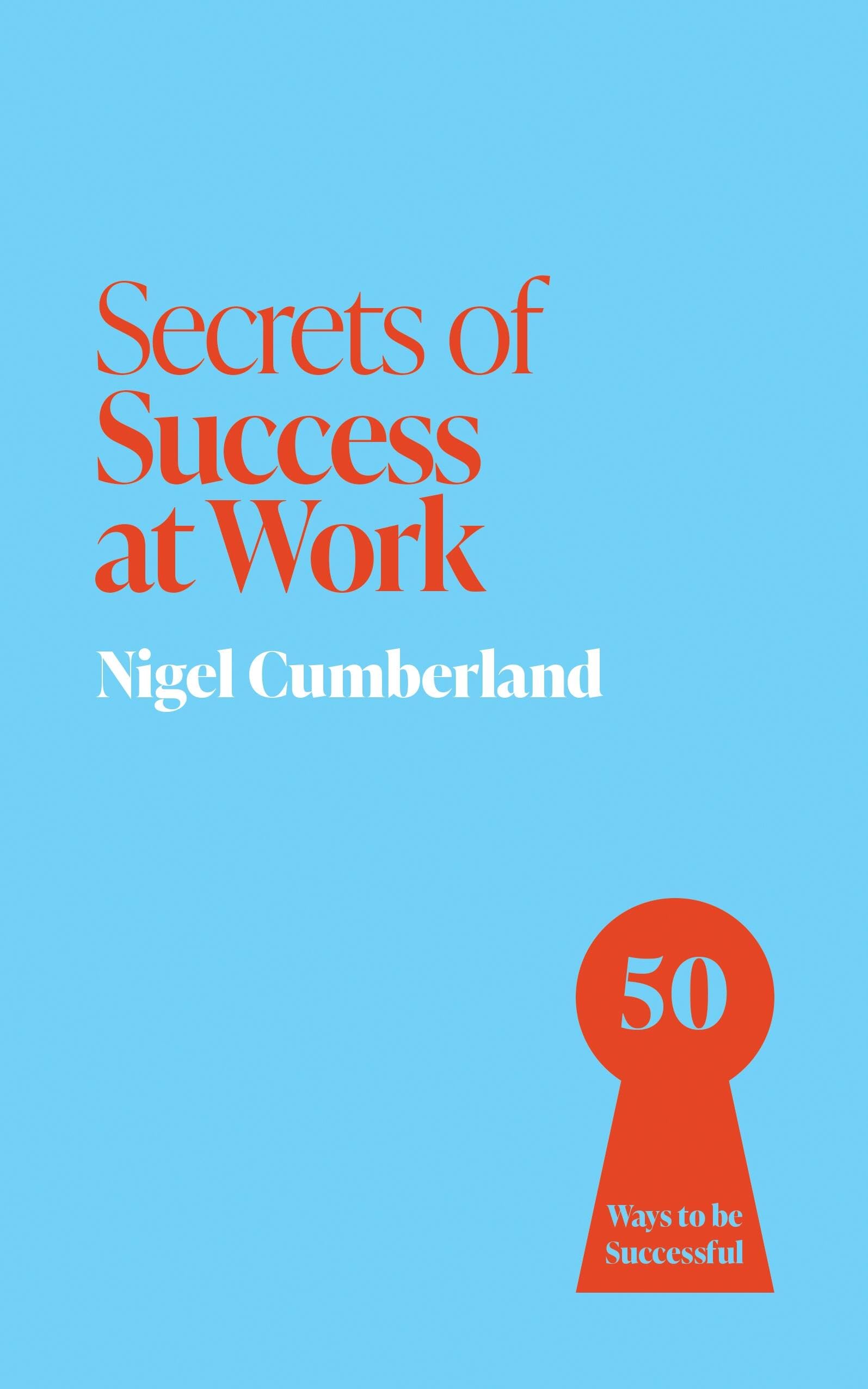 Secrets of Success at Work by Nigel Cumberland PAPERBACK 9781399825856
