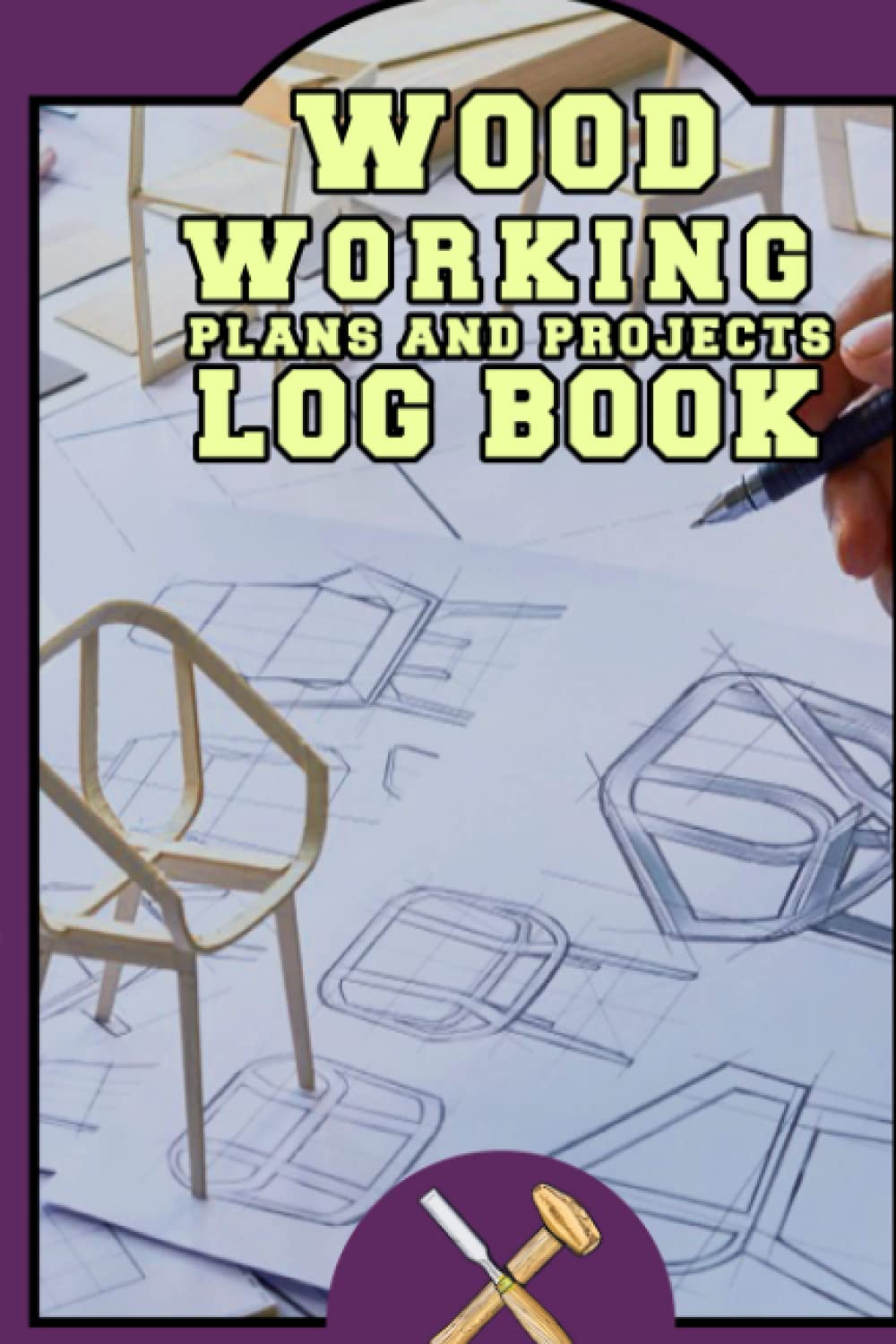 Wood Working Plans and Projects Log Book: This Book Will Help To Wood Projects and Illustrated Plans That You Can Easily Replicate Complete Plans and Secrets from the Experts at American Woodworker