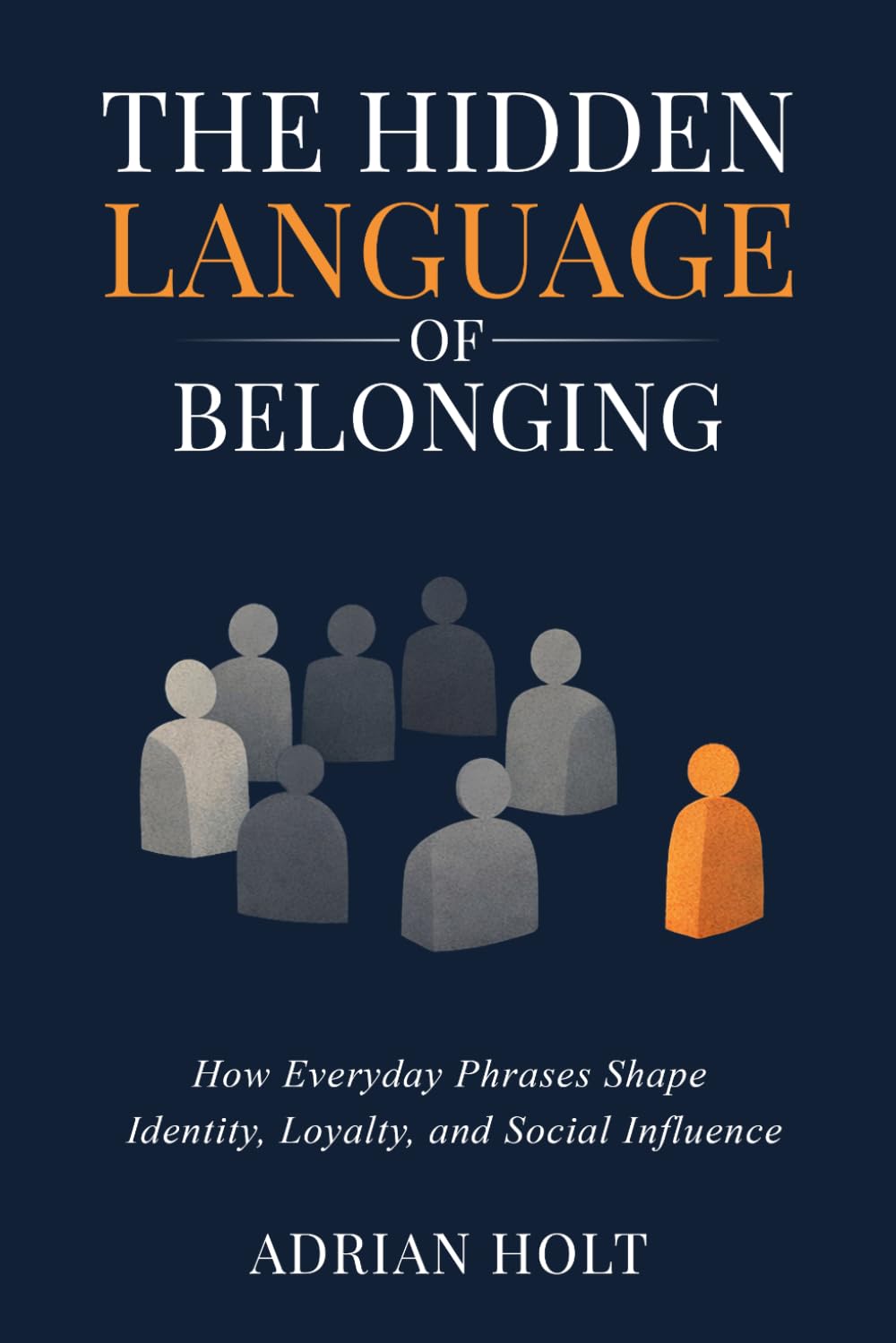 The Hidden Language of Belonging: How Everyday Phrases Shape Identity, Loyalty, and Social Influence