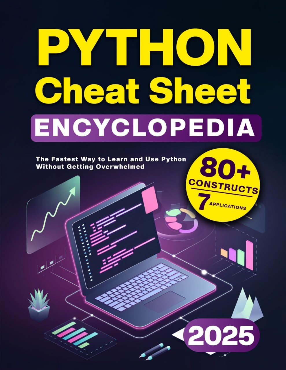 Python Cheat Sheet Encyclopedia: The Fastest Way to Learn and Use Python Without Getting Overwhelmed