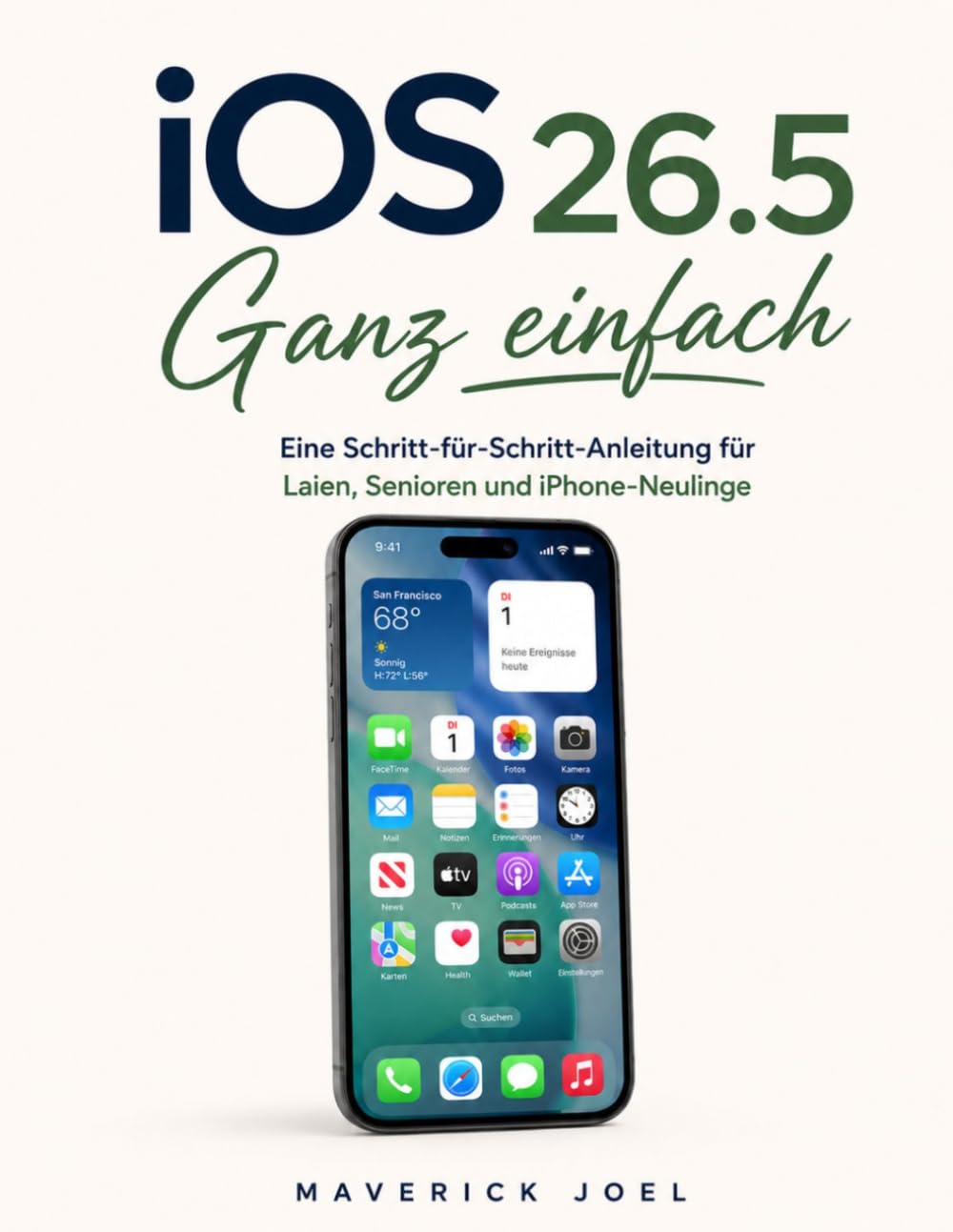 iOS 26.5 Ganz einfach: Eine Schritt-für-Schritt-Anleitung für Laien, Senioren und iPhone-Neulinge