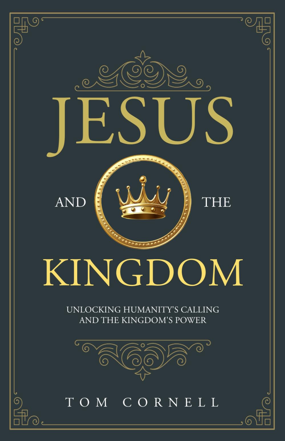 Jesus and the Kingdom: Unlocking Humanity's Calling and the Kingdom's Power
