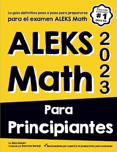 ALEKS MATH PARA PRINCIPIANTES: La guía definitiva paso a paso para prepararse para el examen ALEKS Math (Spanish Edition)