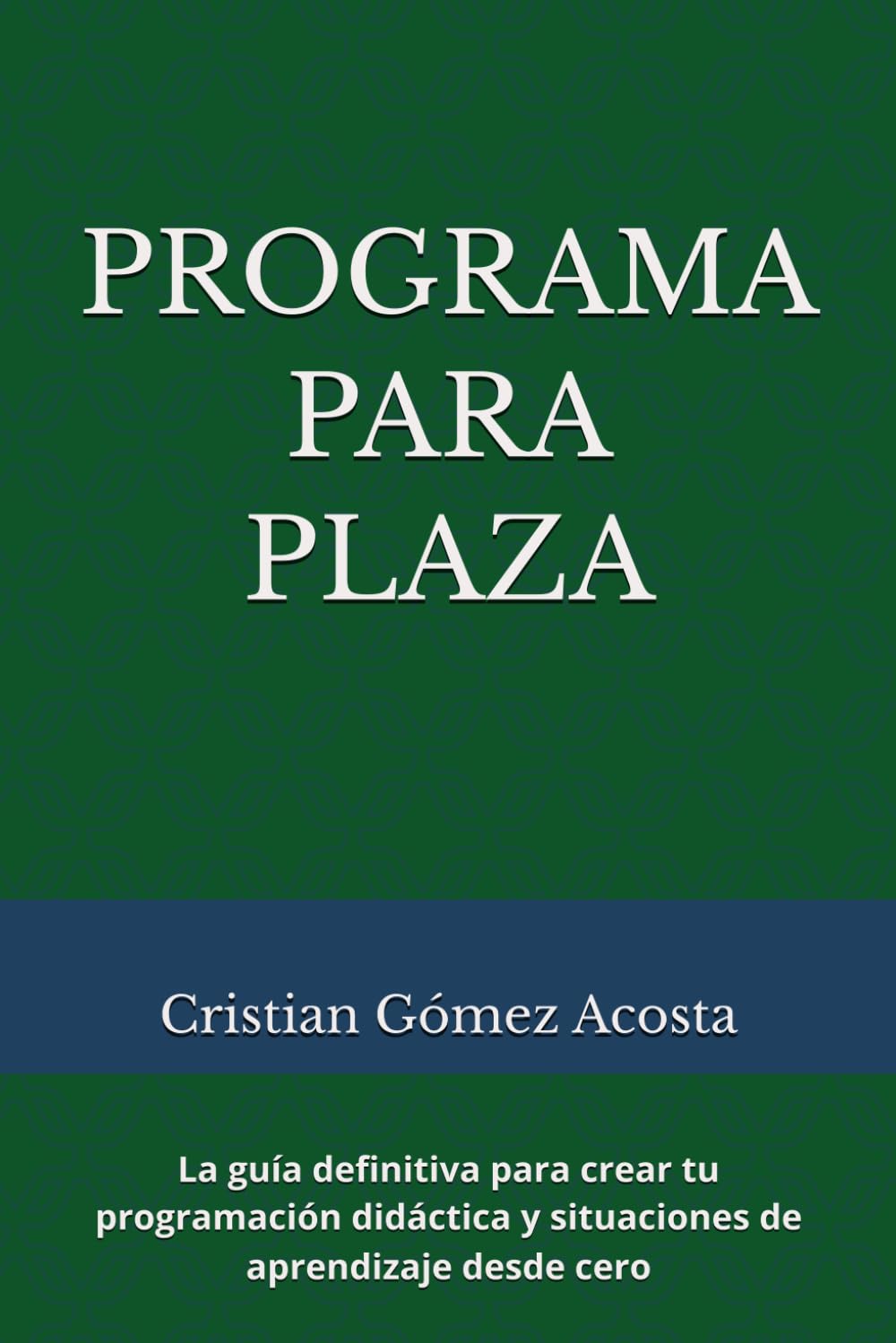 PROGRAMA PARA PLAZA: La guía definitiva para crear tu programación didáctica y situaciones de aprendizaje desde cero