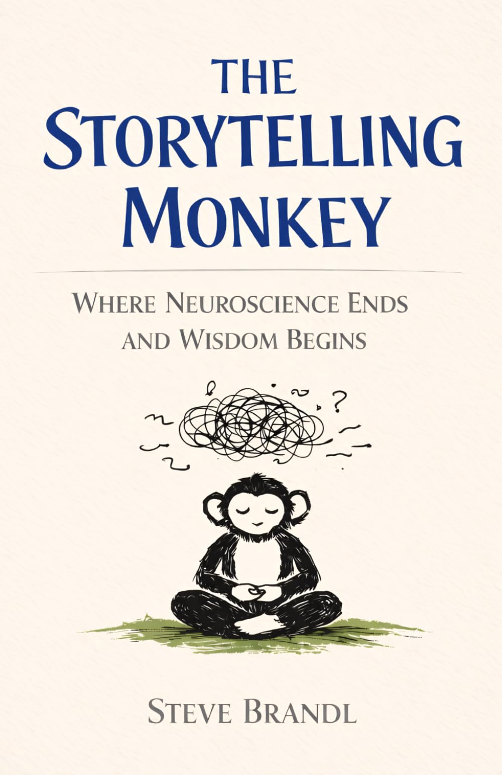 The Storytelling Monkey: Where Neuroscience Ends And Wisdom Begins