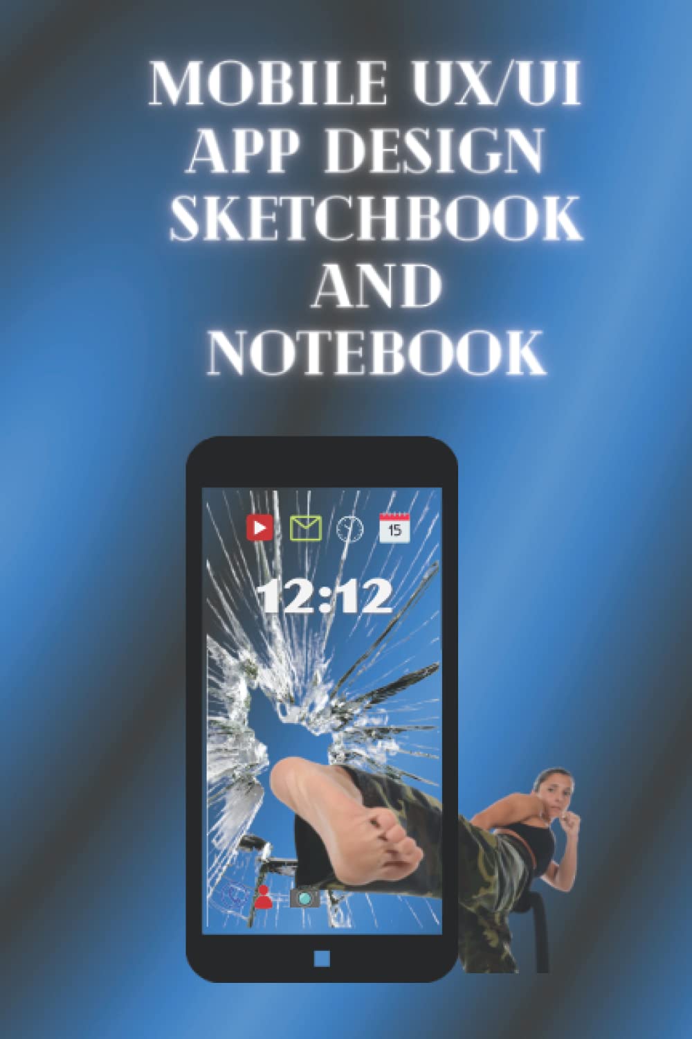 Independently published Mobile UX/UI App Design Sketchbook and Notebook: For App/Web Designers and Developers