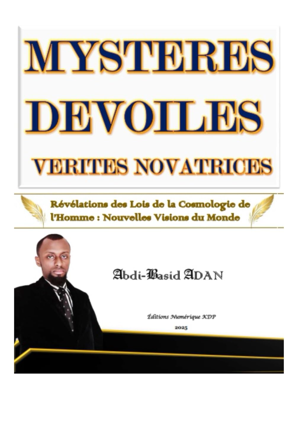 Mystères Dévoilés : Vérités Novatrices: Révélations des Lois de la Cosmologie de l’Homme : Nouvelles Visions du Monde