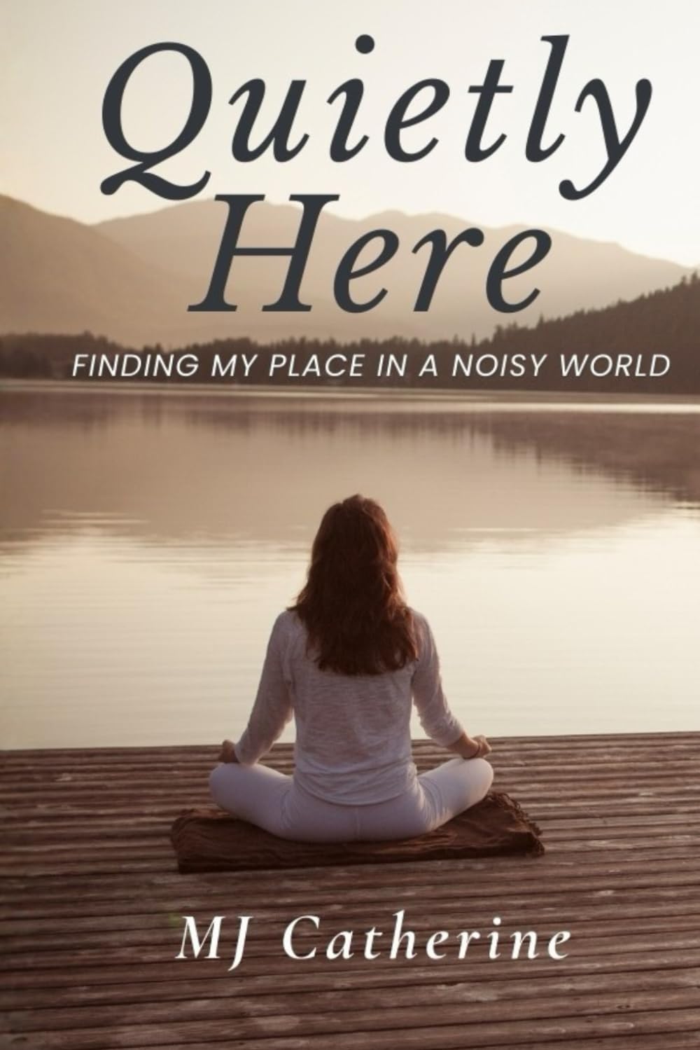Quietly Here: Finding My Place in a Noisy World