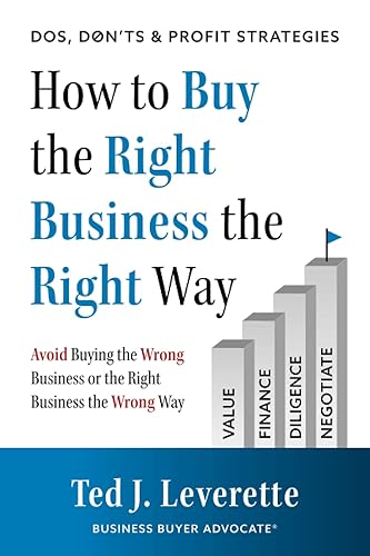 How to Buy the Right Business the Right Way: Avoid Buying the Wrong Business or the Right Business the Wrong Way
