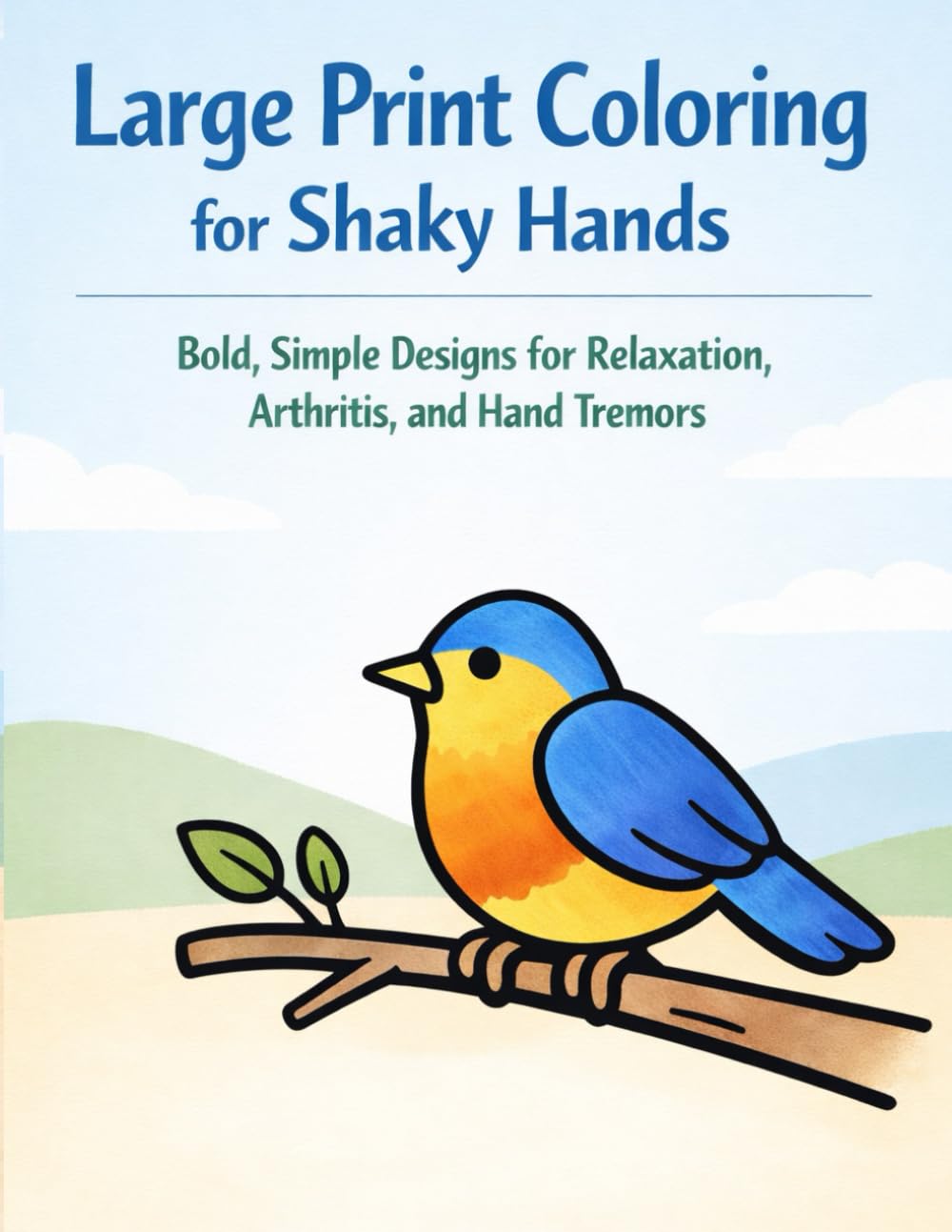 Large Print Coloring for Shaky Hands: Bold, Simple Designs for Relaxation, Arthritis, and Hand Tremors (Extra Bold Coloring Books for Shaky Hands)