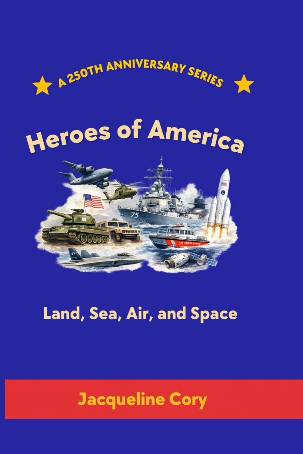 Heroes of America: Land, Sea, Air, and Space (250th Anniversary Children's Series)