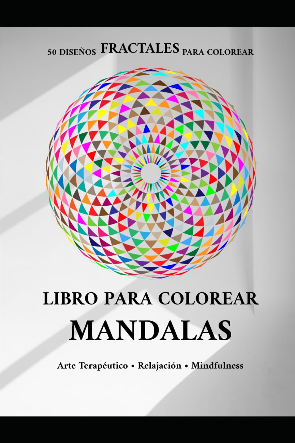 Libro para Colorear: 50 Mandalas Fractales de Alta Calidad, Relajación Antiestrés para Niños y Adultos