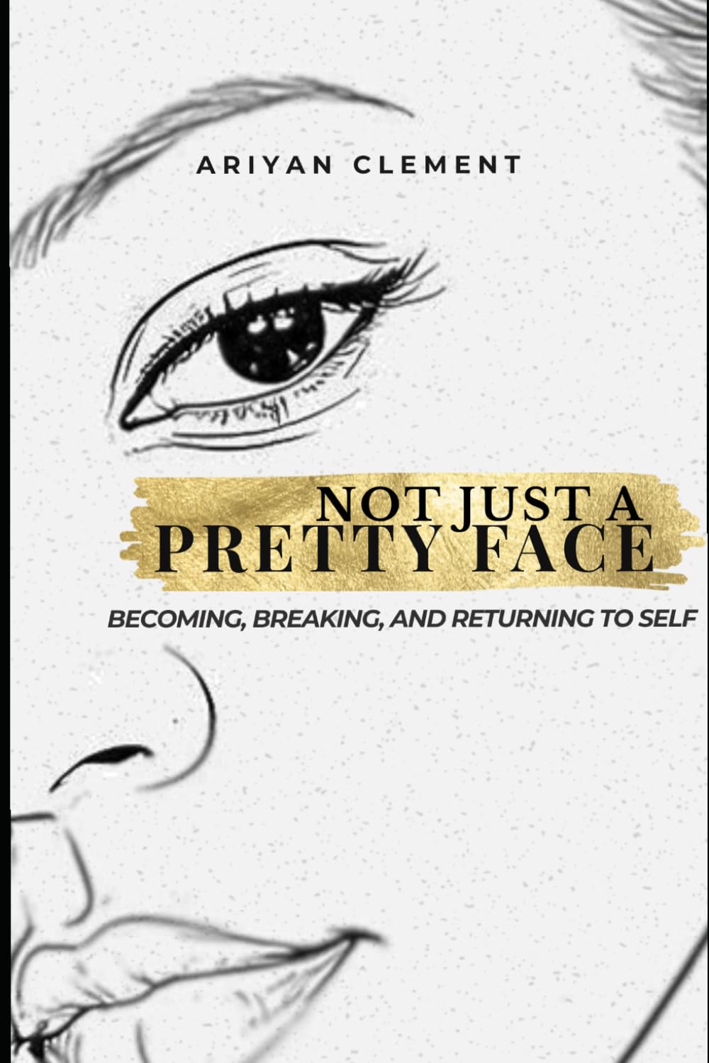 Not Just A Pretty Face: Becoming, Breaking, and Returning to Self