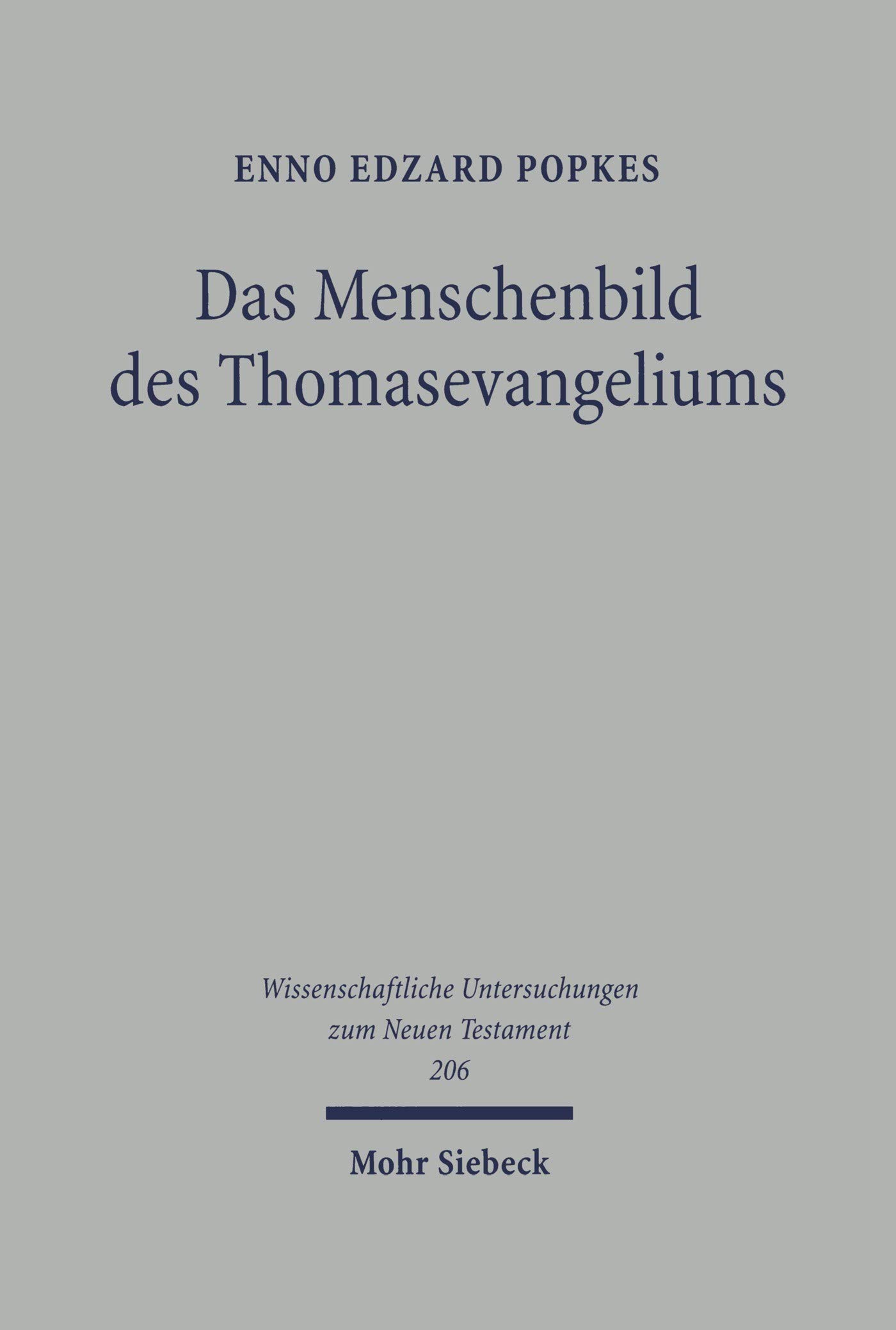 Das Menschenbild des Thomasevangeliums: Untersuchungen zu seiner religionsgeschichtlichen und chronologischen Einordnung (Wissenschaftliche Untersuchungen zum Neuen Testament 206) (German Edition)