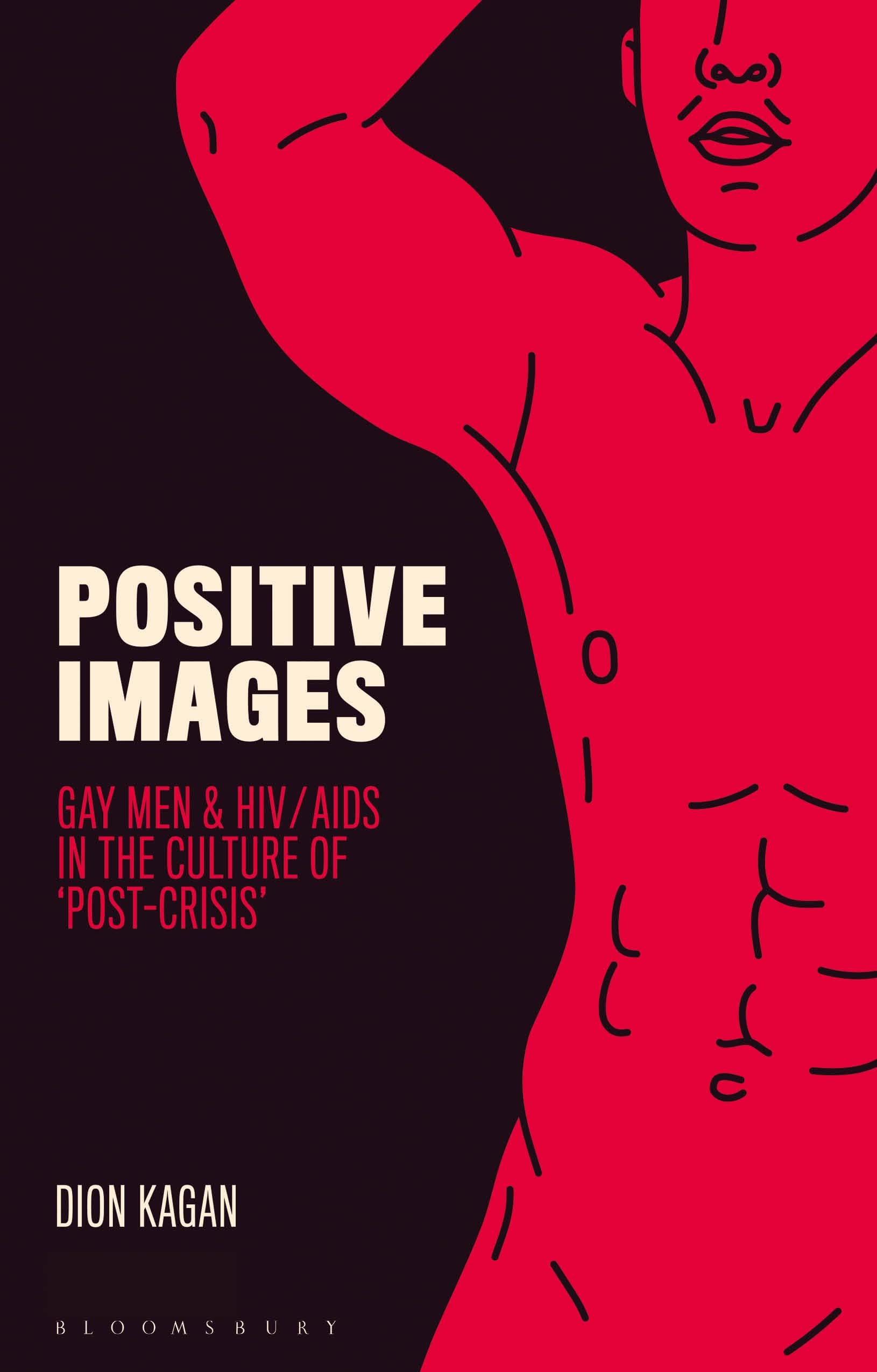 Positive Images: Gay Men and HIV/AIDS in the Culture of 'Post Crisis' (Library of Gender and Popular Culture)