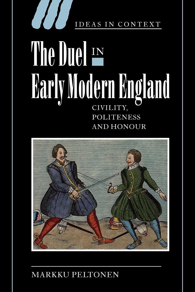 The Duel in Early Modern England: Civility, Politeness and Honour: 65 (Ideas in Context, Series Number 65)