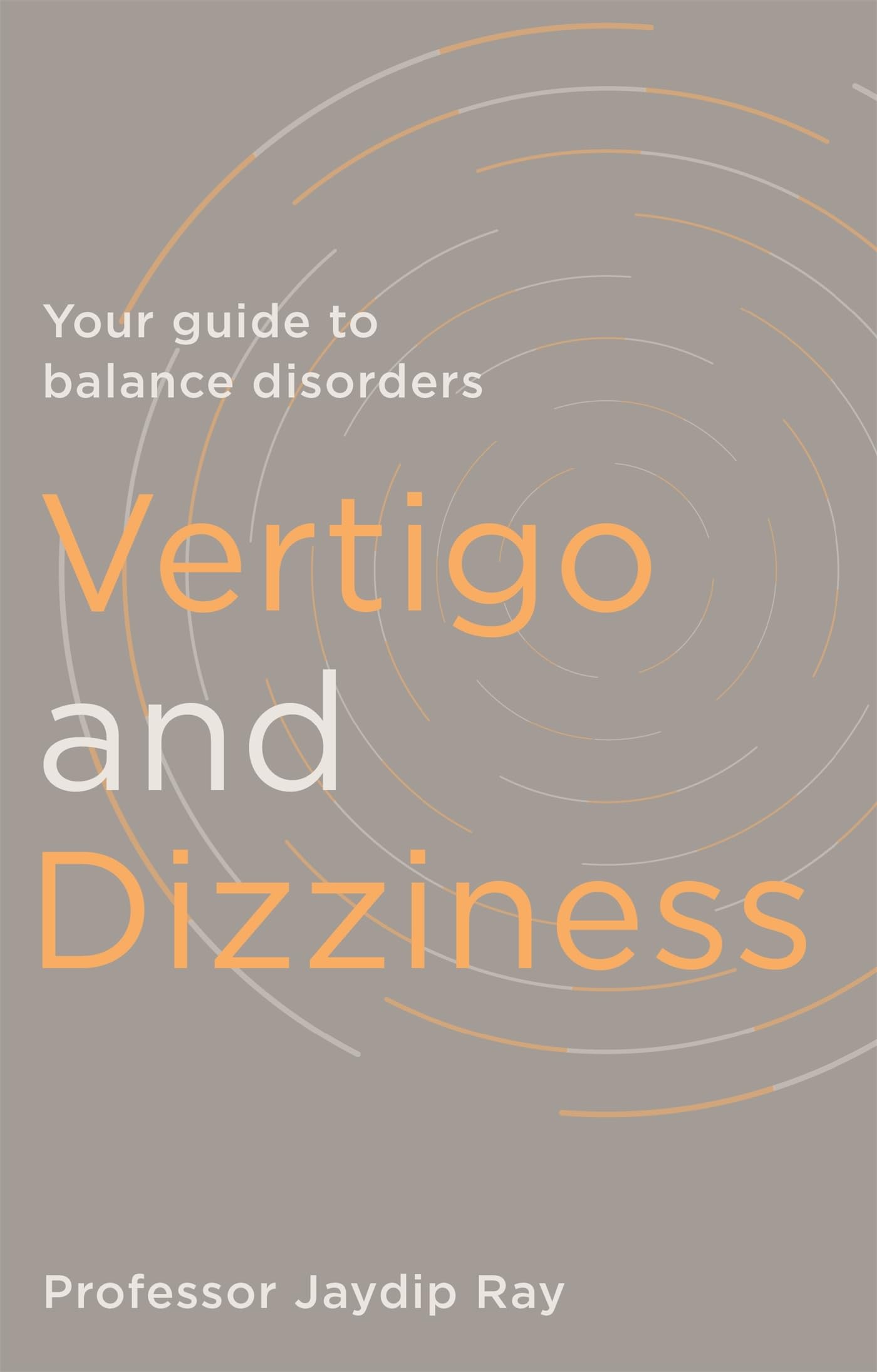 Vertigo and Dizziness: Your Guide To Balance Disorders (Overcoming Common Problems)