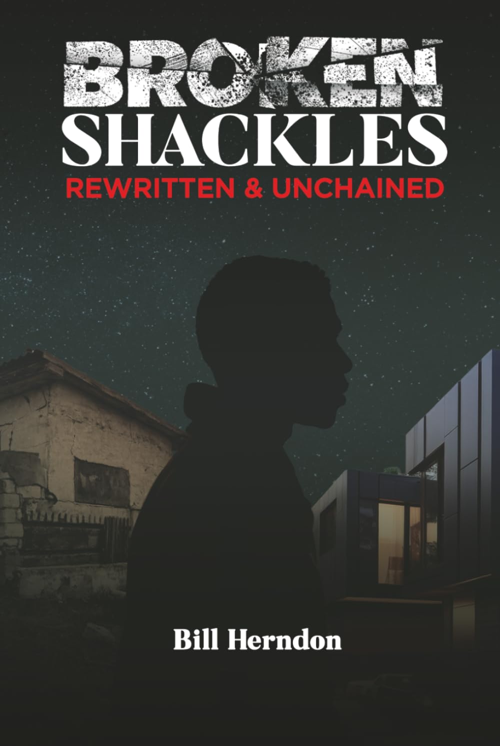 Broken Shackles: Rewritten & Unchained: A Memoir of Survival, Resilience, and Escaping My Past