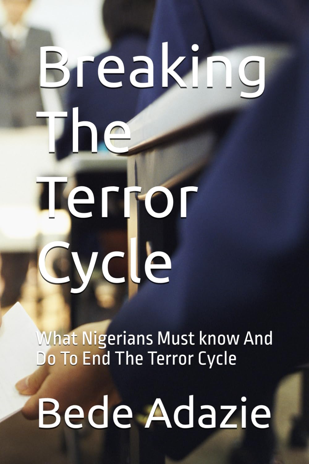 Breaking The Terror Cycle: What Nigerians Must know And Do To End The Terror Cycle