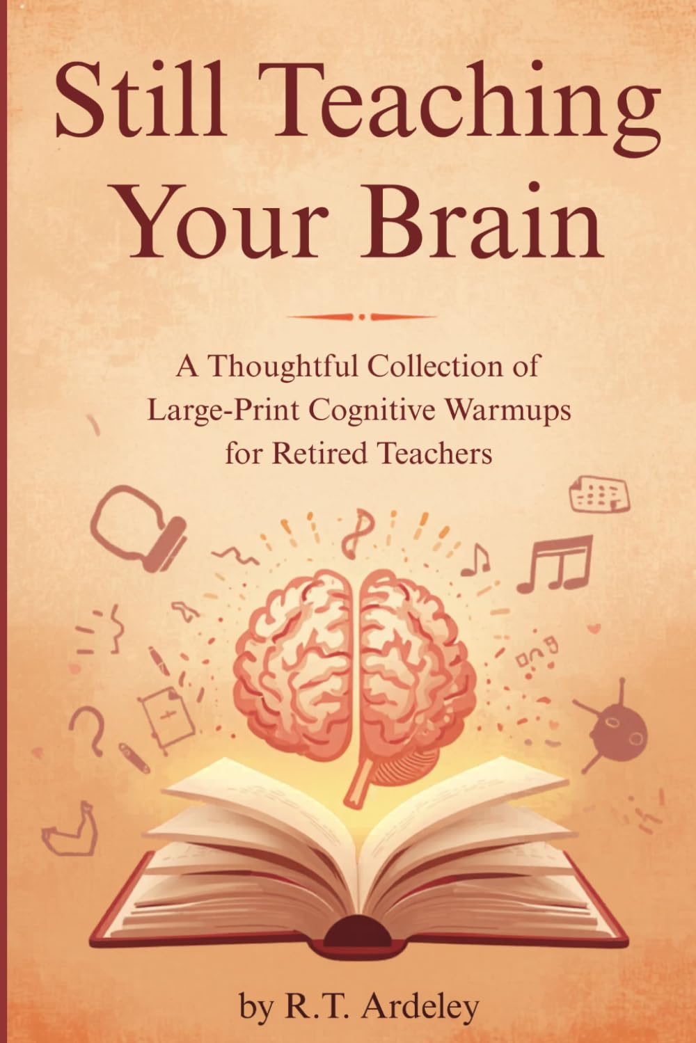 Still Teaching Your Brain: A Thoughtful Collection of Large-Print Cognitive Warmups for Retired Teachers