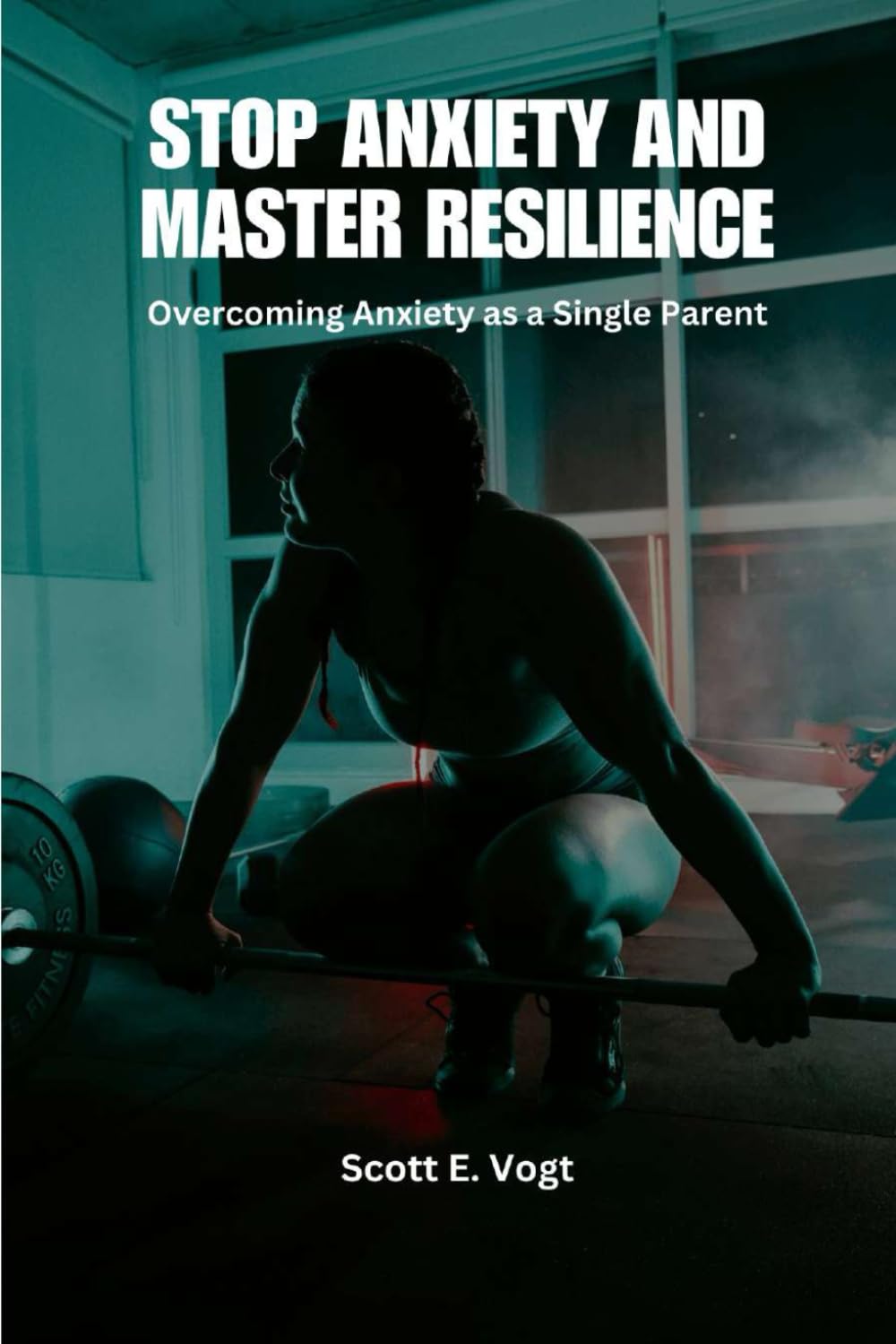 Stop Anxiety and Master Resilience: Overcoming Anxiety as a Single Parent