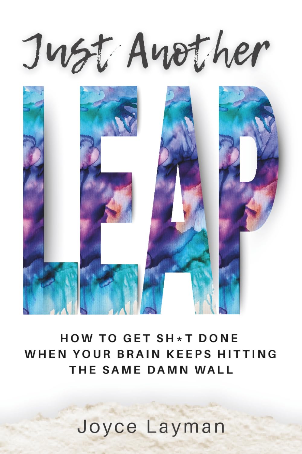 Just Another Leap: How to Rewire Your Mindset, Stop Procrastinating, and Finally Do the Damn Thing