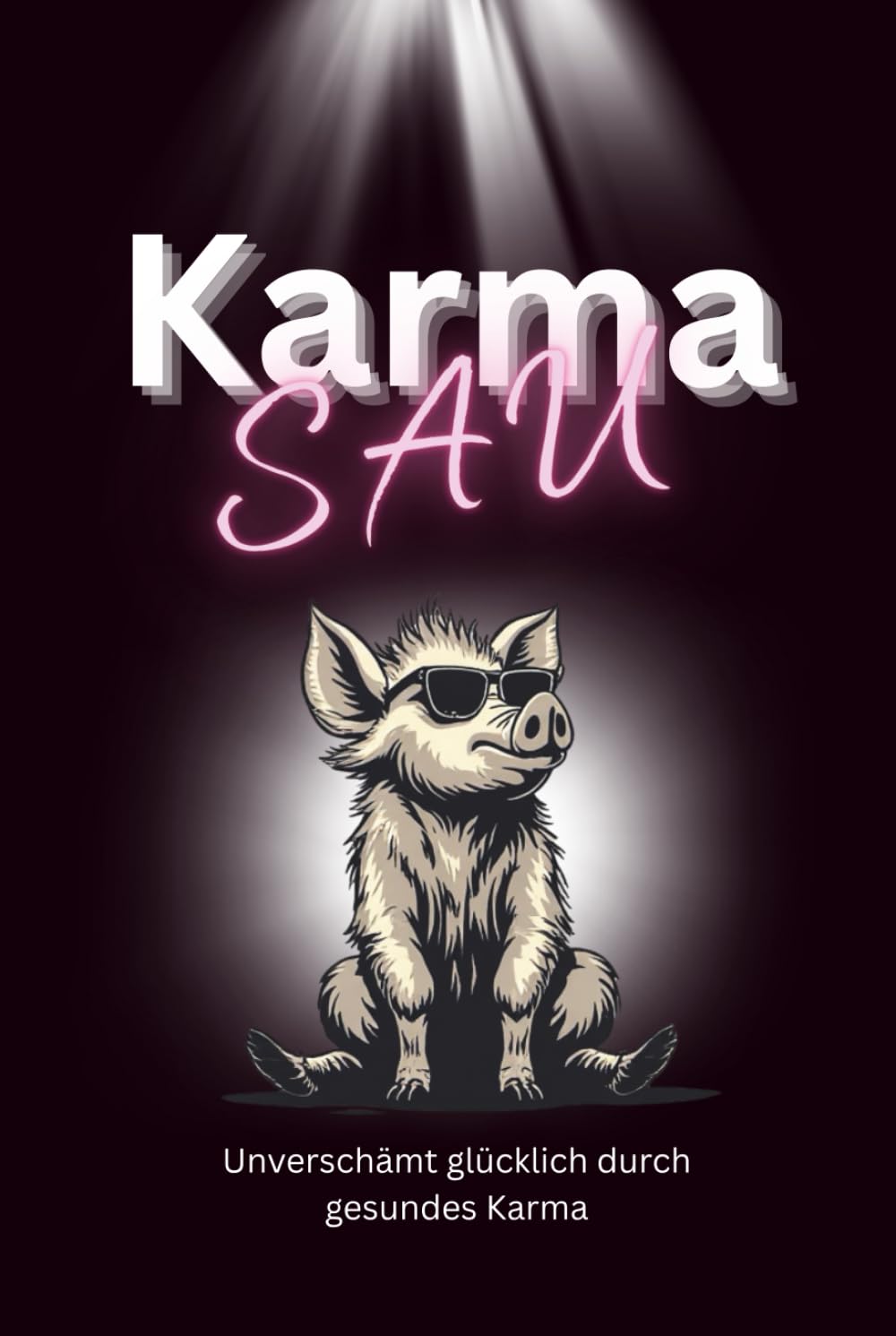 Karma Sau: Unverschämt glücklich durch gesundes Karma
