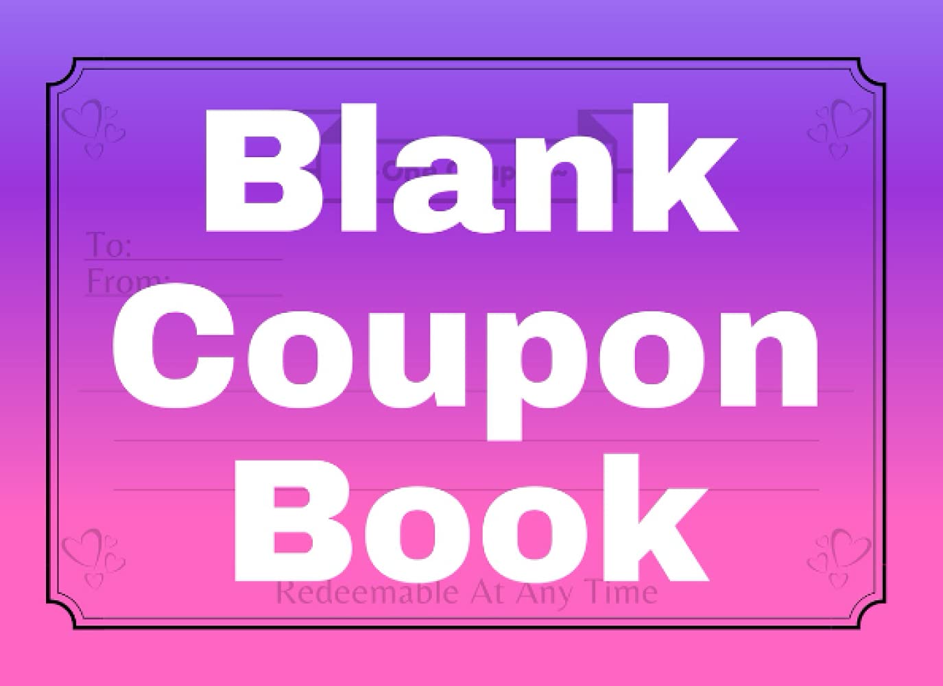 Blank Coupon Book: 50 Fillable Blank Coupons, Certificate Vouchers To Fill In, His & Her. Perfect for Valentines Day, Christmas, Anniversary or Birthday
