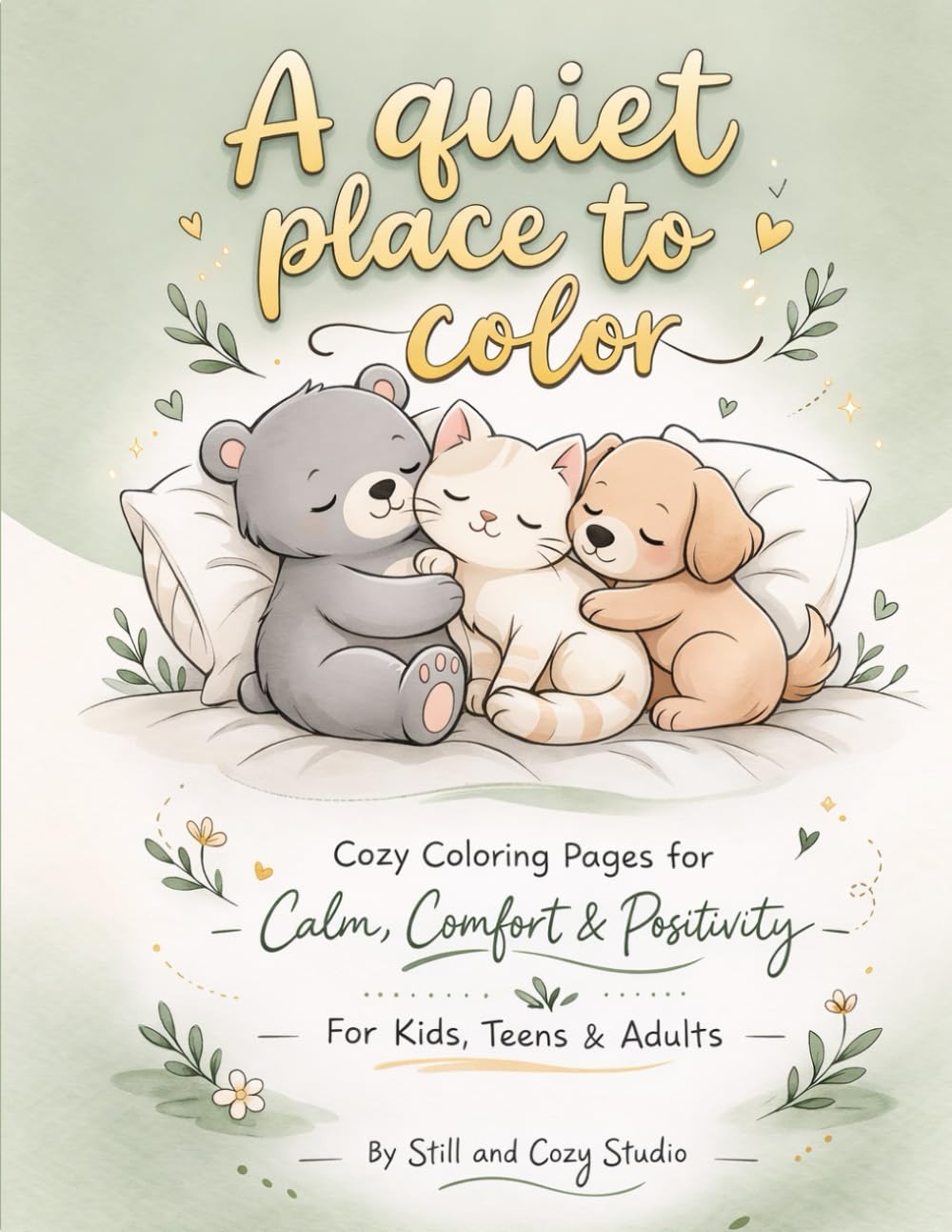 A Quiet Place To Color: Cozy Coloring Pages for Calm, Comfort & Positivity For Kids, Teens & Adults