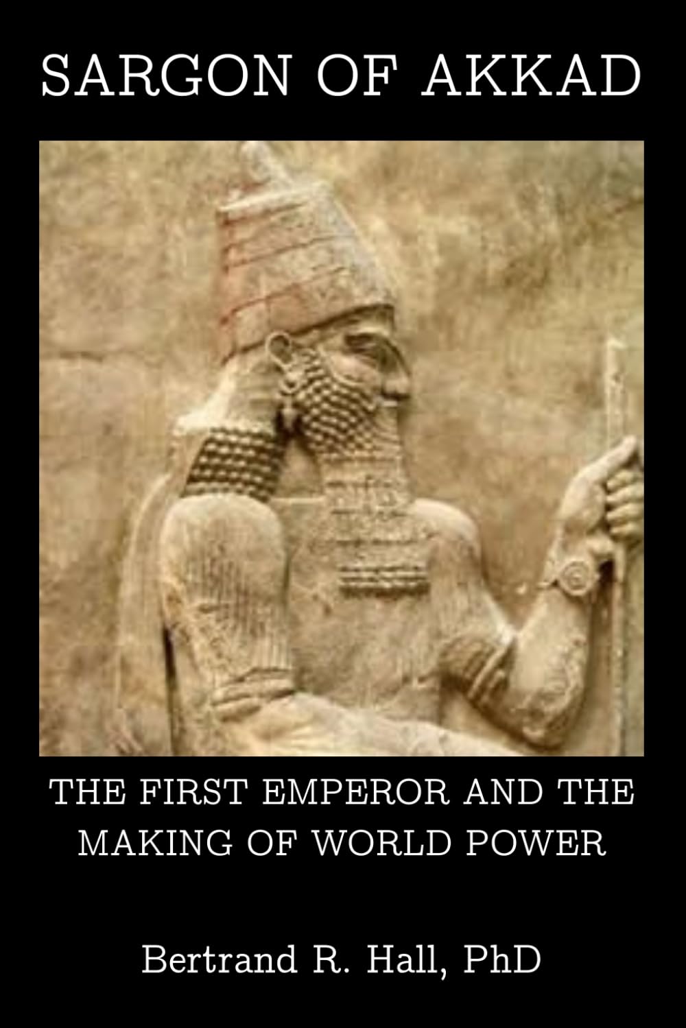 Sargon of Akkad: The First Emperor and the Making of World Power