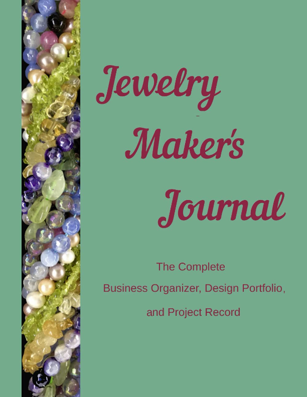 Jewelry Maker's Journal: The Complete Business Organizer, Design Portfolio and Project Record