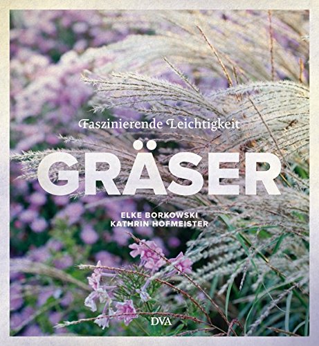 Gräser: Faszinierende Leichtigkeit Gräser: Faszinierende Leichtigkeit