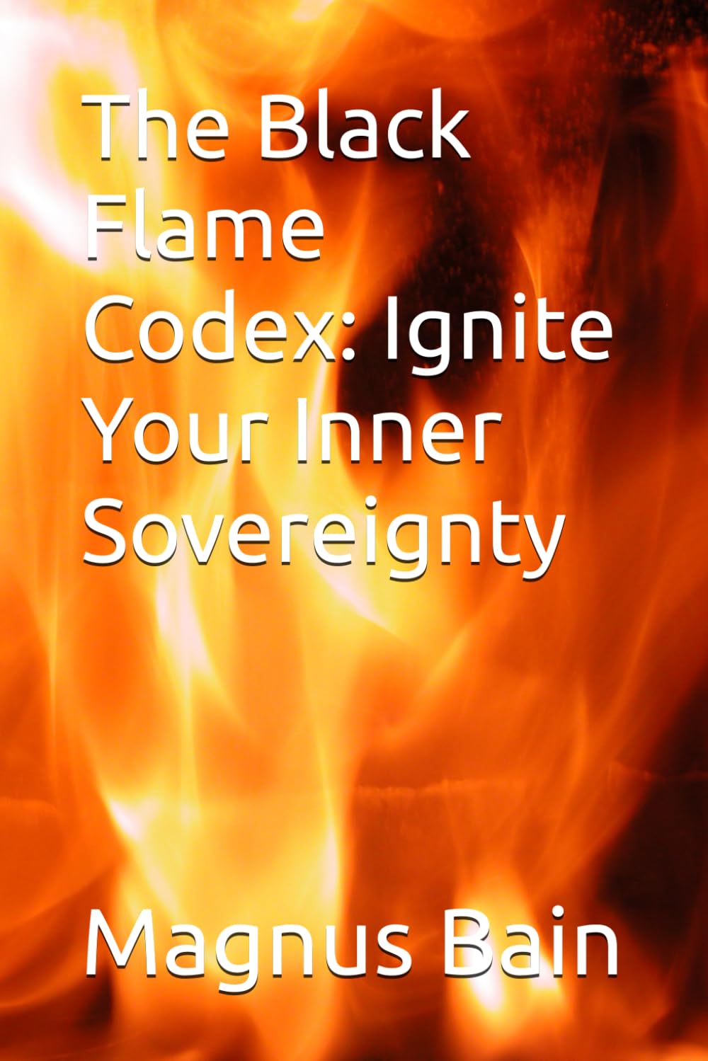 The Black Flame Codex: Ignite Your Inner Sovereignty
