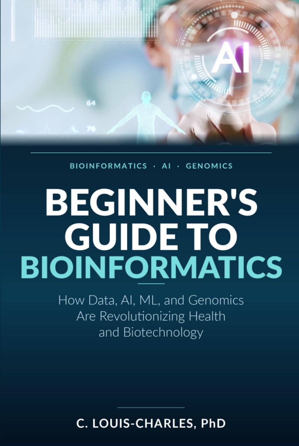 Beginner's Guide to Bioinformatics: How Data, AI, ML, and Genomics Are Revolutionizing Health and Biotechnology