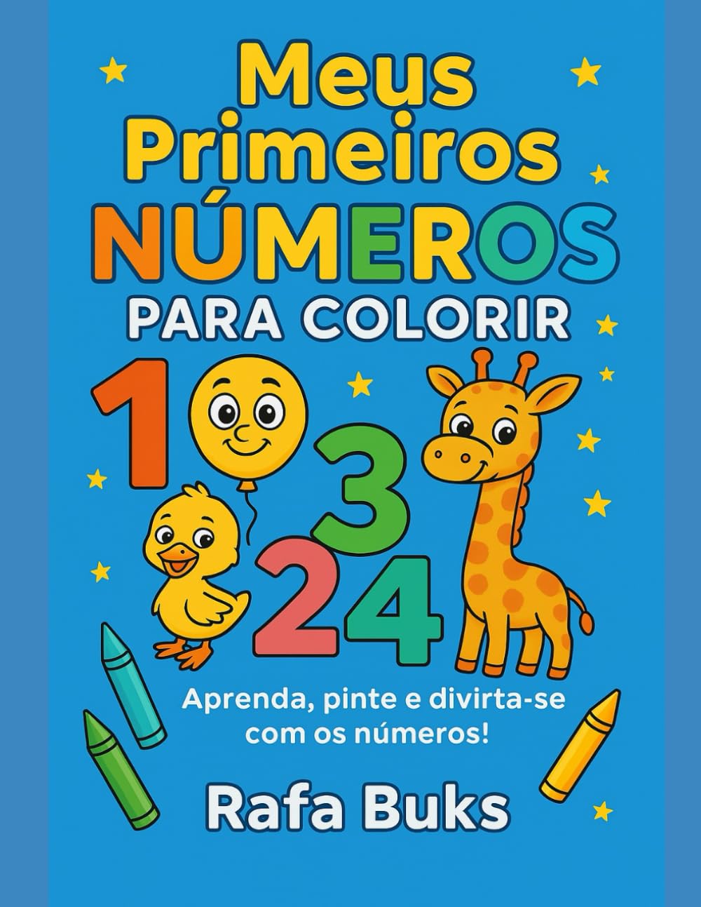Meus Primeiros Números para Colorir: Livro de colorir educativo e divertido para crianças de 3 a 6 anos (Rafa Buks - Aprender Brincando)