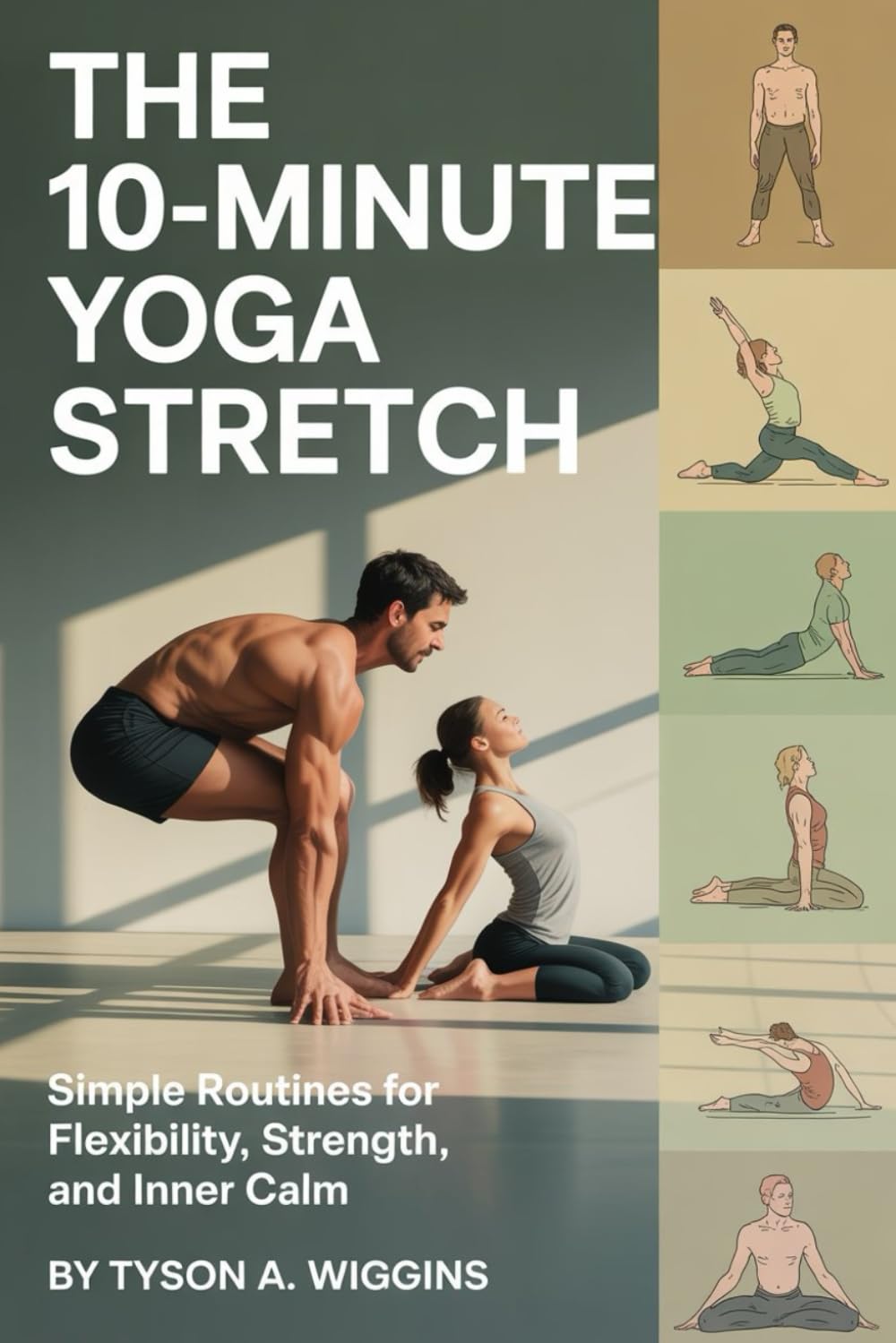 THE 10-MINUTE YOGA STRETCH: Simple Routines for Flexibility, Strength, and Inner Calm.