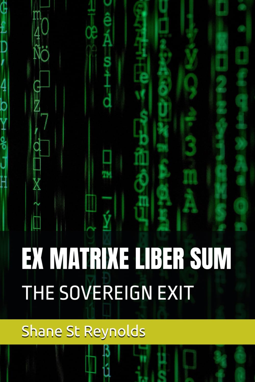 EX MATRIXE LIBER SUM: THE SOVEREIGN EXIT by Shane St Reynolds