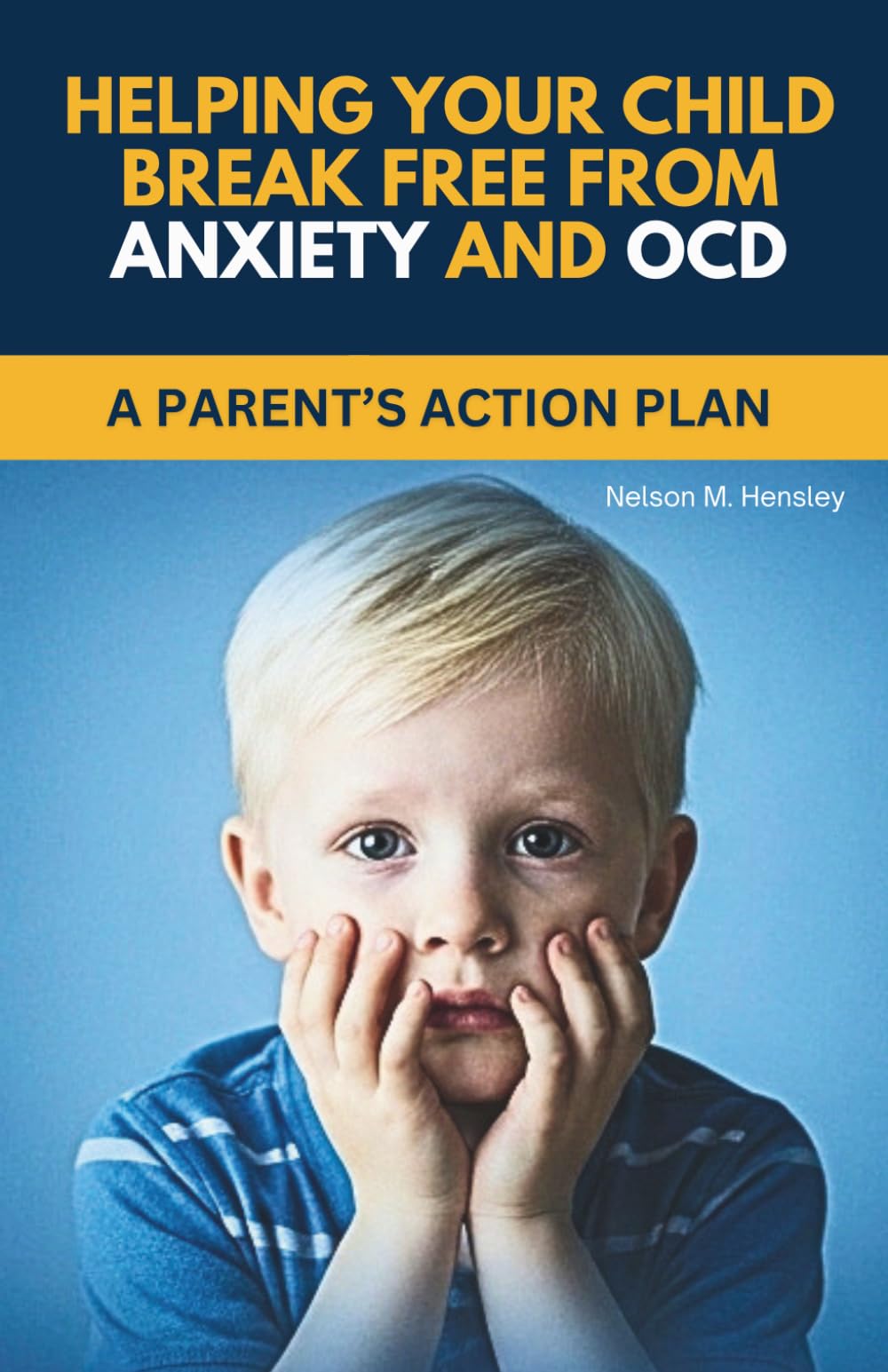 Helping Your Child Break Free from Anxiety and OCD: A Parent’s Action Plan