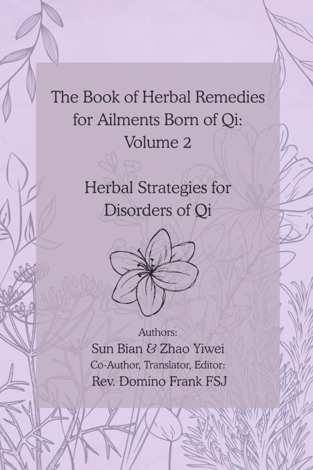 The Book of Herbal Remedies for Ailments Born of Qi: Volume 2: Herbal Strategies for Disorders of Qi