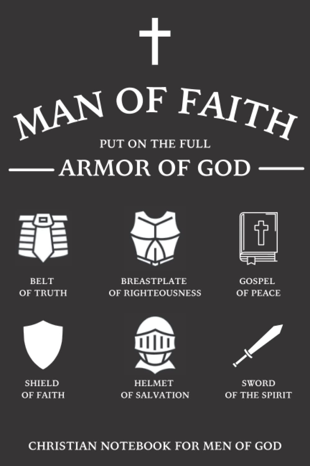 Christian Notebook for Men of God: Man of Faith Put On The Full Armor Of God, Lined Journal Notebook, Bible Study Notebook, Christian Gift, Diary, Large (6 x 9 inches), 120 Pages