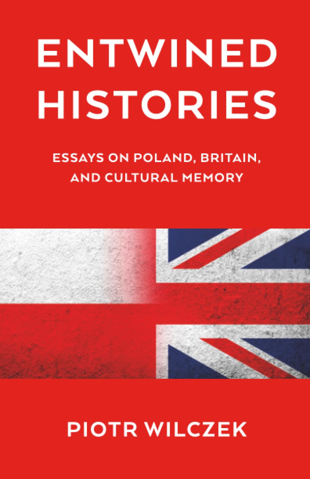 Entwined Histories: Essays on Poland, Britain, and Cultural Memory
