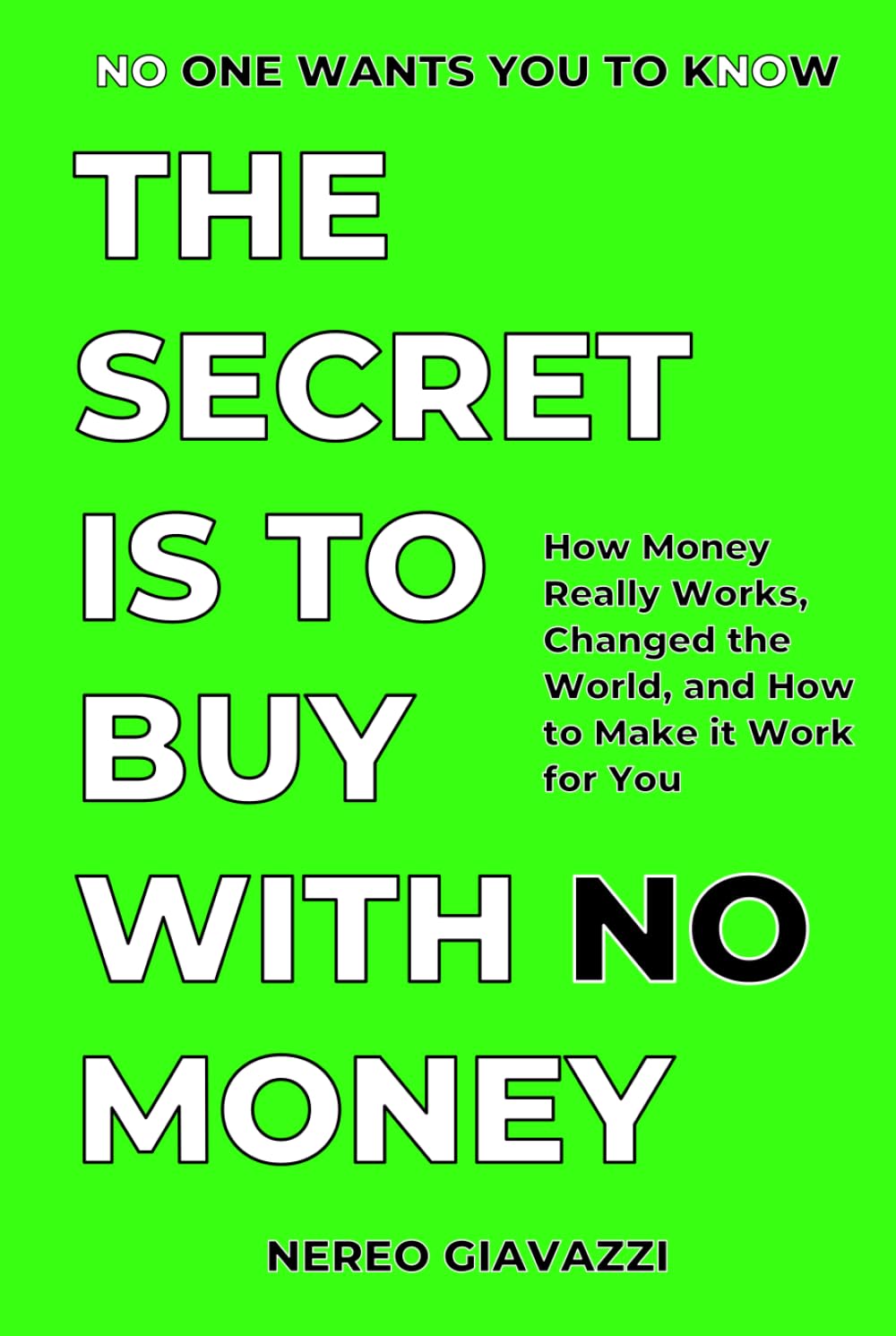 The Secret Is To Buy With No Money: How Money Really Works, Changed the World, and How to Make it Work for You