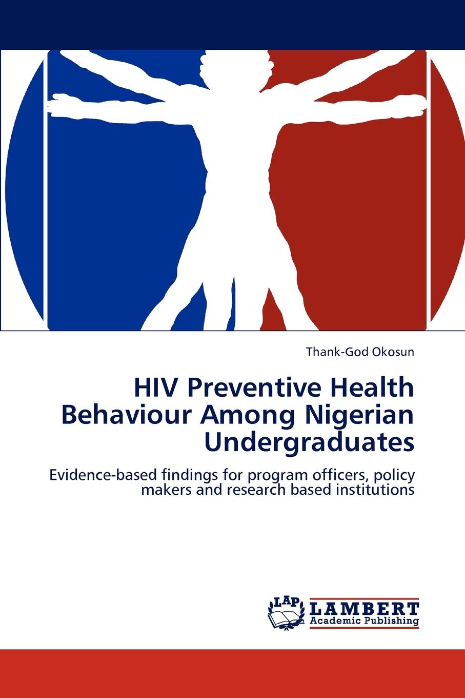 HIV Preventive Health Behaviour Among Nigerian Undergraduates: Evidence-based findings for program officers, policy makers and research based institutions