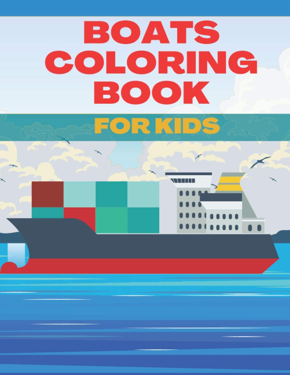 Boats Coloring Book for Kids: Toddlers Preschoolers Boys Girls Ages 3-8 Relaxing Gifts